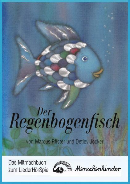 Der Regenbogenfisch. Das Mitmachbuch zum LiederHörSpiel. - Marcus Pfister, Marcus, Detlev Detlev Jöcker und Susanne Szesny
