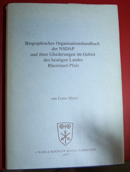 Biographisches Organisationshandbuch der NSDAP und ihrer Gliederungen im Gebiet des heutigen Landes Rheinland-Pfalz. - Maier, Franz