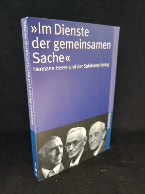 Im Dienste der gemeinsamen Sache« Hermann Hesse und der Suhrkamp Verlag - Regina Bucher und Wolfgang Schopf