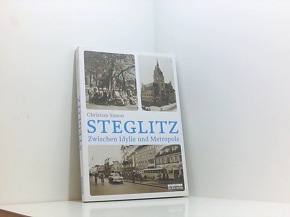 Steglitz: Zwischen Idylle und Metropole zwischen Idylle und Metropole - Christian Simon