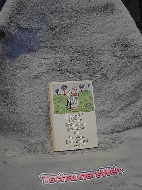 Heitere Schöpfungsgeschichte für fröhliche Erdenbürger. [Dt. Texte von Kurt Kusenberg u.a.] - Effel, Jean