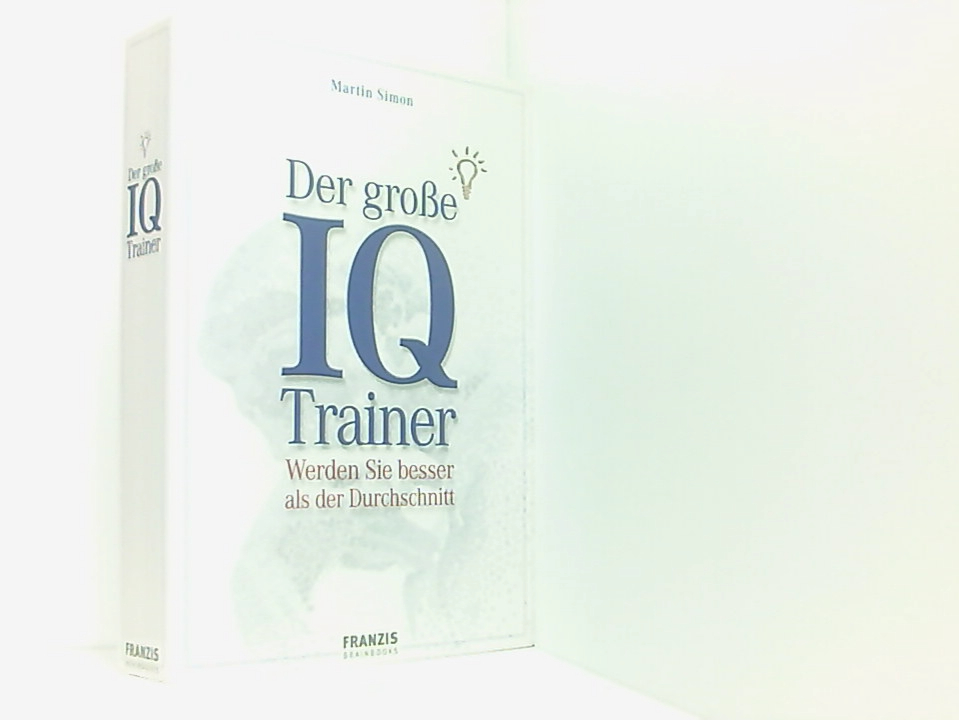 Der große IQ-Trainer: Werden Sie besser als der Durchschnitt (Brainbooks) [werden Sie besser als der Durchschnitt] - Simon, Martin