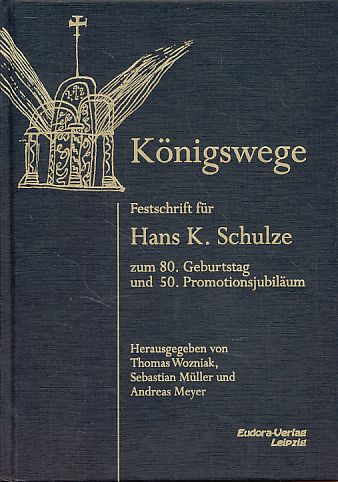 Königswege. Festschrift für Hans K. Schulze zum 80. Geburtstag und 50. Promotionsjubiläum. - Wozniak, Thomas, Sebastian Müller und Andreas Meyer (Hrsg.)