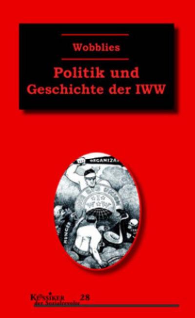Wobblies: Politik und Geschichte der IWW (Klassiker der Sozialrevolte) - Gabriel Kuhn
