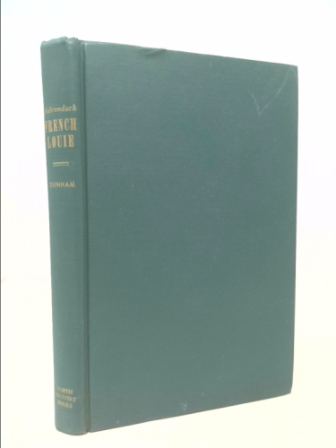 Adirondack French Louie: Early Life In The North Woods Dunham, Harvey L.