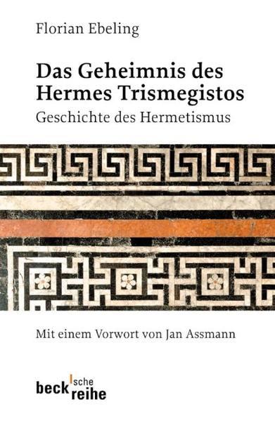 Das Geheimnis des Hermes Trismegistos: Geschichte des Hermetismus von der Antike bis zur Neuzeit - Ebeling, Florian und Jan Assmann