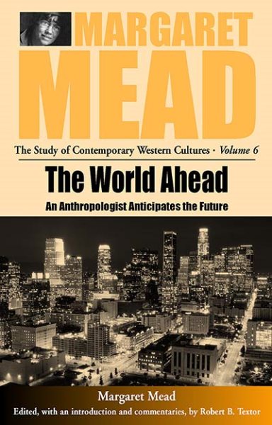 Margaret Mead And The World Ahead : An Anthropologist Anticipates the Future - Textor, Robert B. (EDT); Mead, Margaret