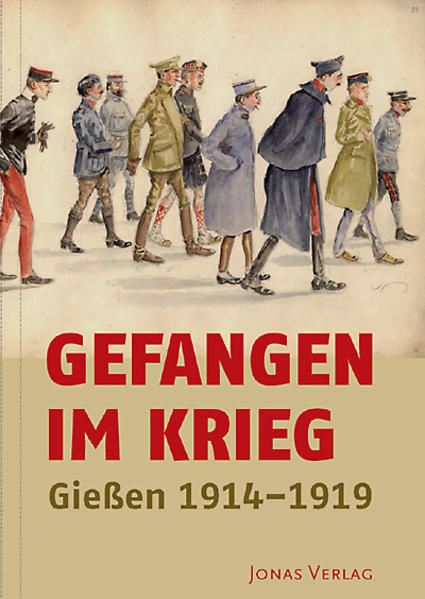Gefangen im Krieg: Gießen 1914?1919 - Brake, Ludwig, Eckhard Ehlers Utz Thimm u. a.