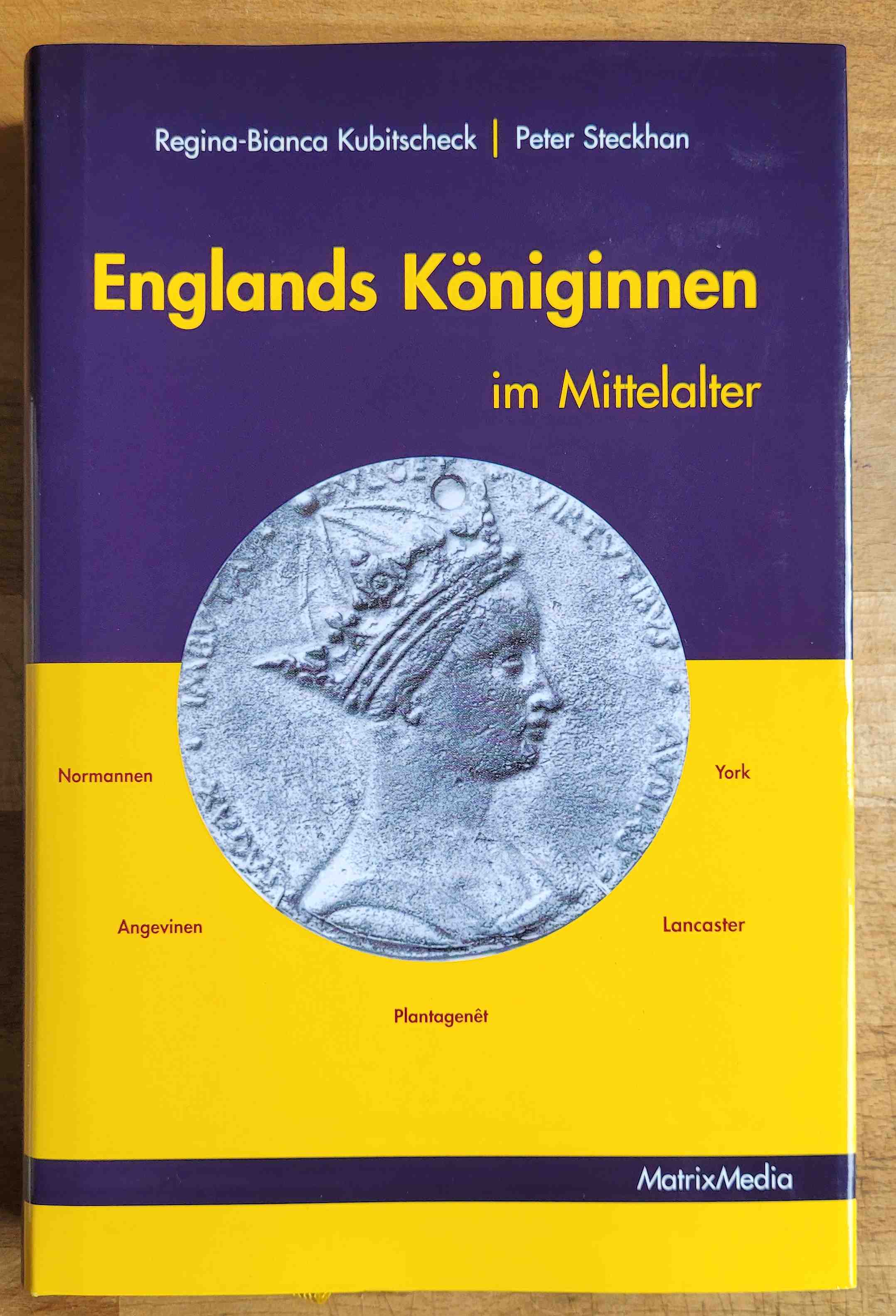 Englands Königinnen im Mittelalter - Kubitscheck, Regina-Bianca ; Steckhan, Peter