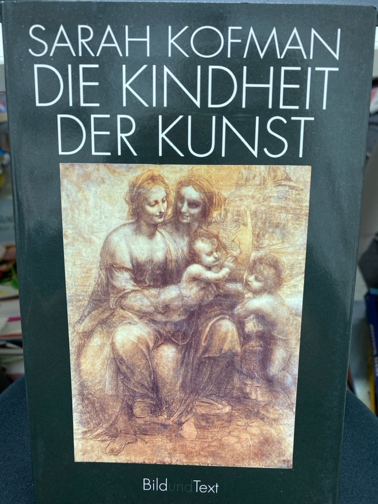 Die Kindheit der Kunst : eine Interpretation der Freudschen Ästhetik. Aus dem Franz. von Heinz Jatho / Bild und Text - Kofman, Sarah