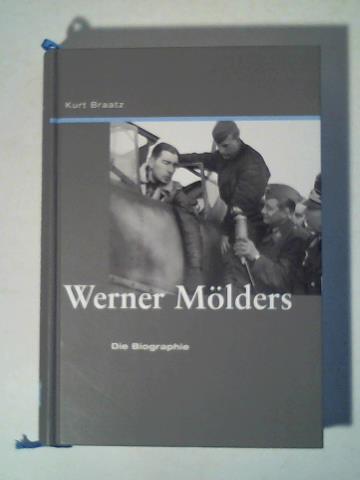 Werner Mölders: Die Biographie - Braatz, Kurt