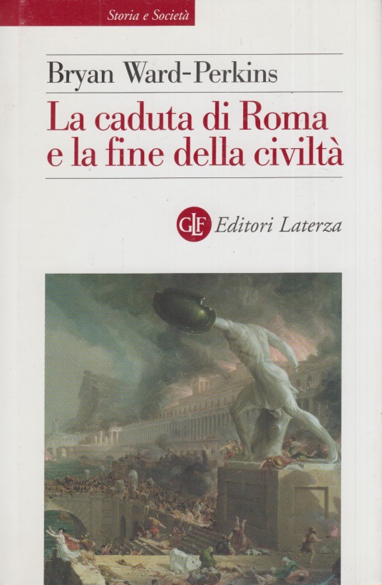 La caduta di Roma e la fine della civilta' - Ward-Perkins Bryan