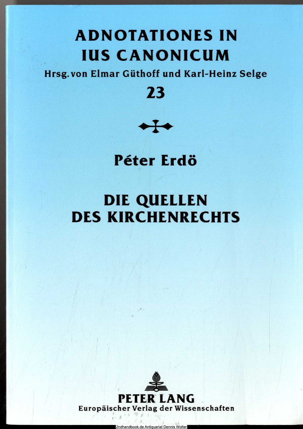 Die Quellen des Kirchenrechts : eine geschichtliche Einführung - Peter Erdö. [Dt. Übers. von Philip Gudenus]