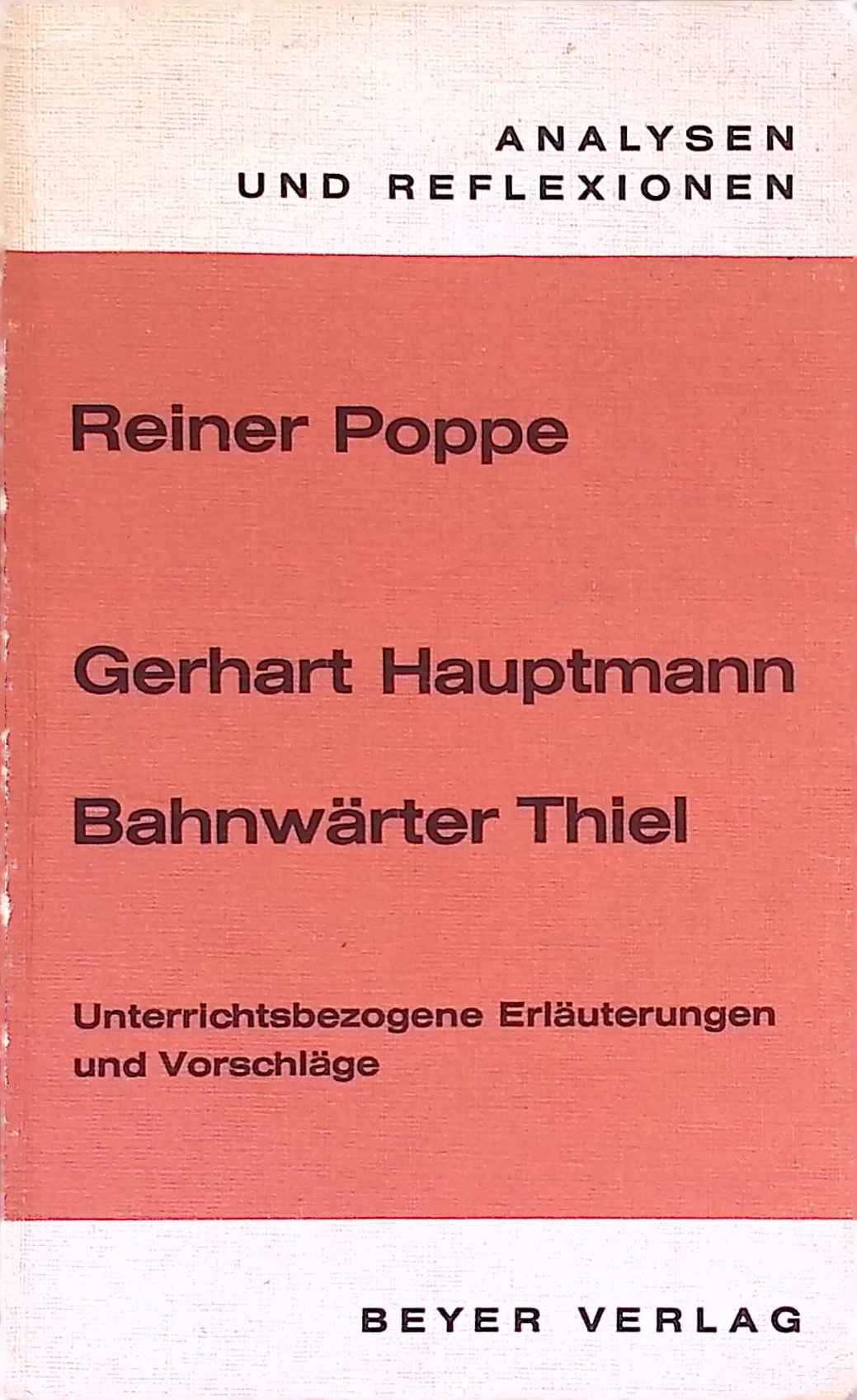 Gerhart Hauptmann, Bahnwärter Thiel : unterrichtsbezogene Erl. u. Vorschläge. Analysen und Reflexionen ; Bd. 23 - Poppe, Reiner