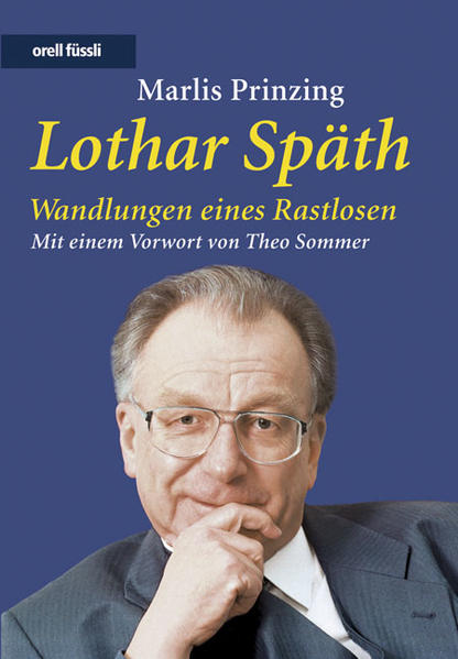 Lothar Späth: Wandlungen eines Rastlosen: Wandlungen eines Rastlosen. Mit e. Vorw. v. Theo Sommer - Prinzing, Marlis