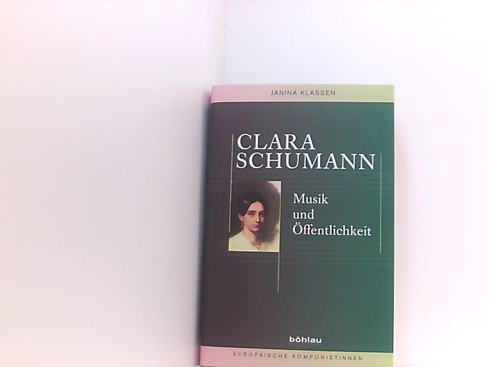 Clara Schumann: Musik und Öffentlichkeit (Europäische Komponistinnen, Band 3) Musik und Öffentlichkeit - Janina Klassen