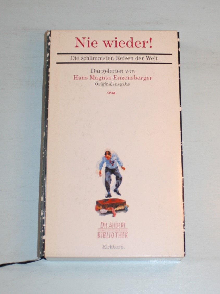 Nie wieder! Die schlimmsten Reisen der Welt. Dargeboten von Hans Magnus Enzensberger. - Enzensberger, Hans Magnus (Hrsg.).