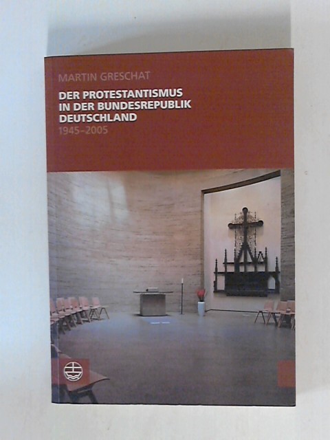 Der Protestantismus in der Bundesrepublik Deutschland (1945-2005). - Martin, Greschat