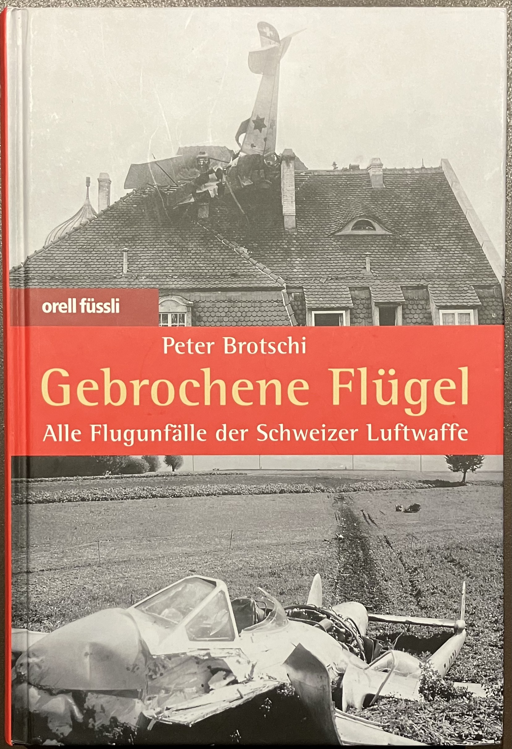 Gebrochene Flügel. Alle Flugunfälle der Schweizer Luftwaffe - Peter Brotschi