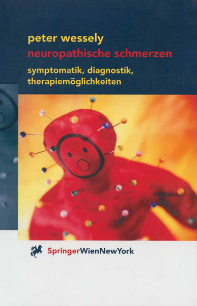 Neuropathische Schmerzen: Symptomatik, Diagnostik, Therapiemöglichkeiten - Wessely, Peter