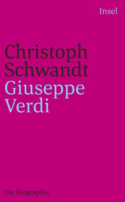 Giuseppe Verdi : Die Biographie - Christoph Schwandt