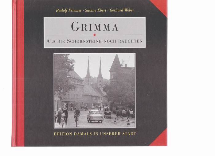 Grimma - Als die Schornsteine noch rauchten. Fotodokumente zwischen 1945 und 1889 - Priemer, Rudolf / Ebert, Sabine / Weber, Gerhard