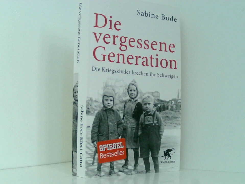 Die vergessene Generation: Die Kriegskinder brechen ihr Schweigen die Kriegskinder brechen ihr Schweigen - Sabine Bode und Luise Reddemann