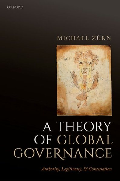 Theory of Global Governance : Authority, Legitimacy, and Contestation - Zurn, Michael