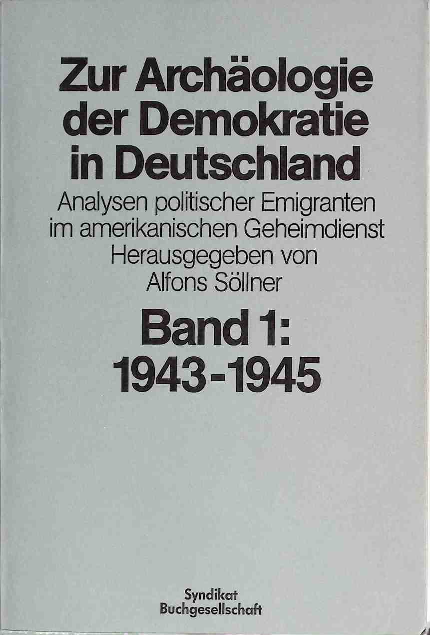 Zur Archäologie der Demokratie in Deutschland; Bd. 1., Analysen politischer Emigranten im amerikanischen Geheimdienst : 1943 - 1945 - Söllner, Alfons