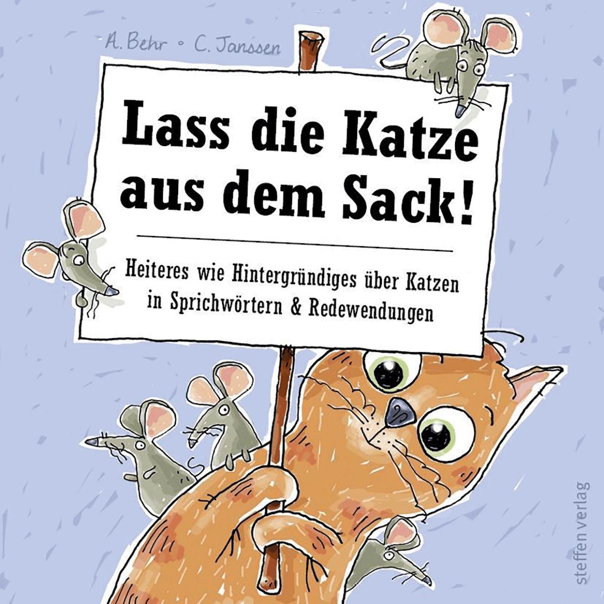 Lass die Katze aus dem Sack!: Heiteres wie Hintergründiges über Katzen in Sprichwörtern & Redewendungen - Annette Behr