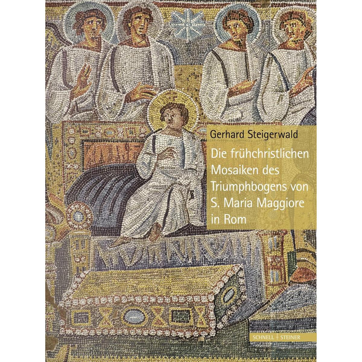 Die frühchristlichen Mosaiken des Triumphbogens von S. Maria Maggiore in Rom - Gerhard Steigerwald