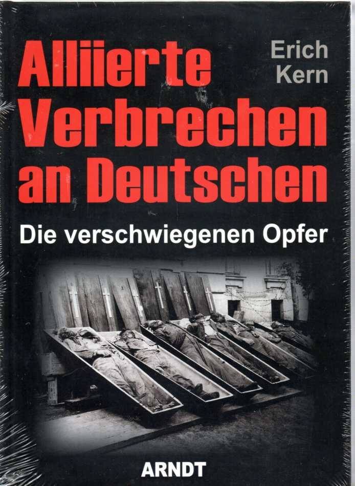 Alliierte Verbrechen an Deutschen: Die verschwiegenen Opfer - Erich Kern