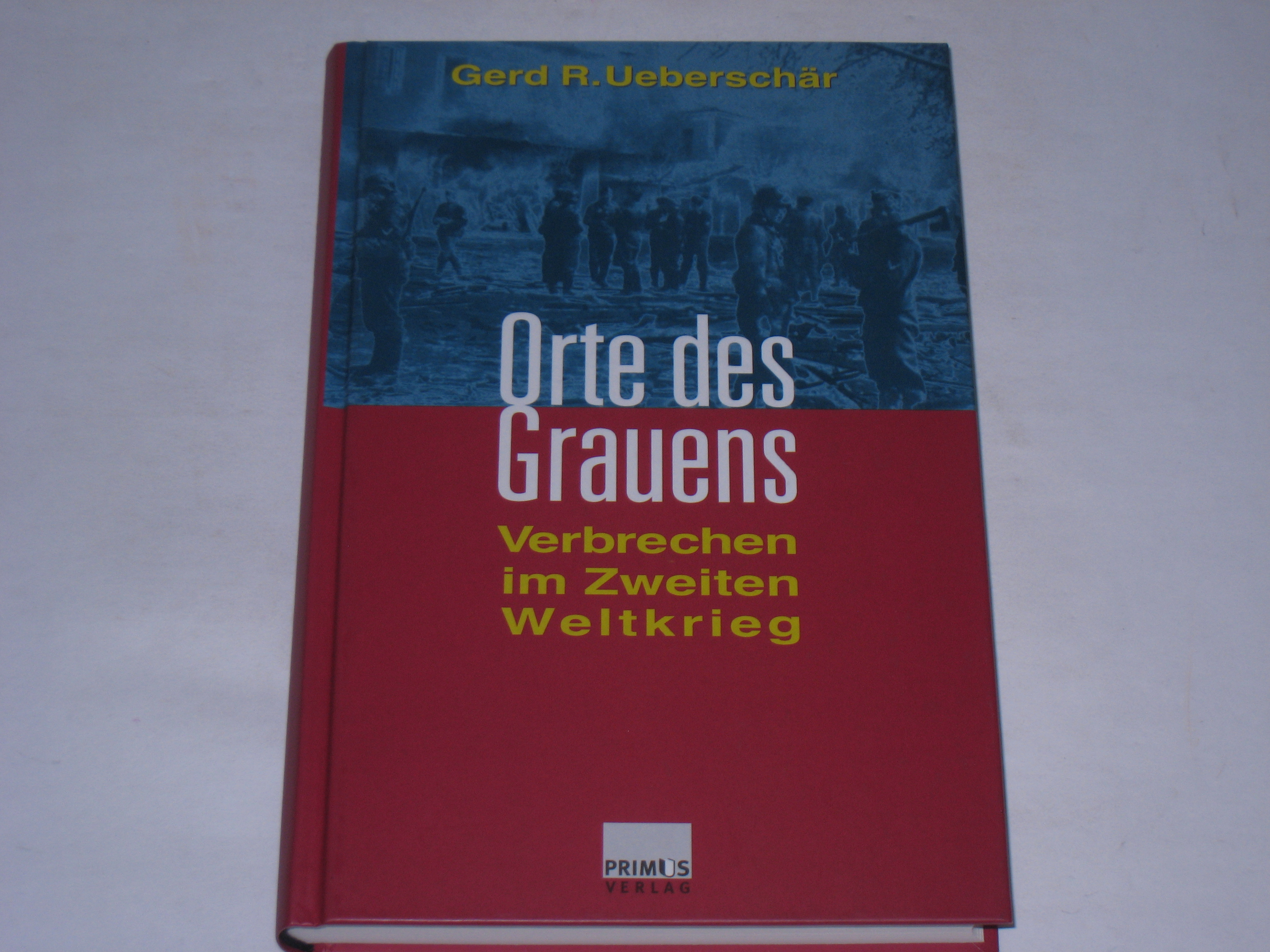 Orte des Grauens. Verbrechen im Zweiten Weltkrieg - Ueberschär, Gerd R.