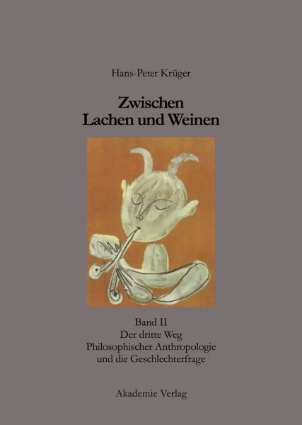 Zwischen Lachen Und Weinen : Der Dritte Weg Philosophischer Anthropologie Und Die Geschlechterfrage -Language: german - Krüger, Hans-Peter