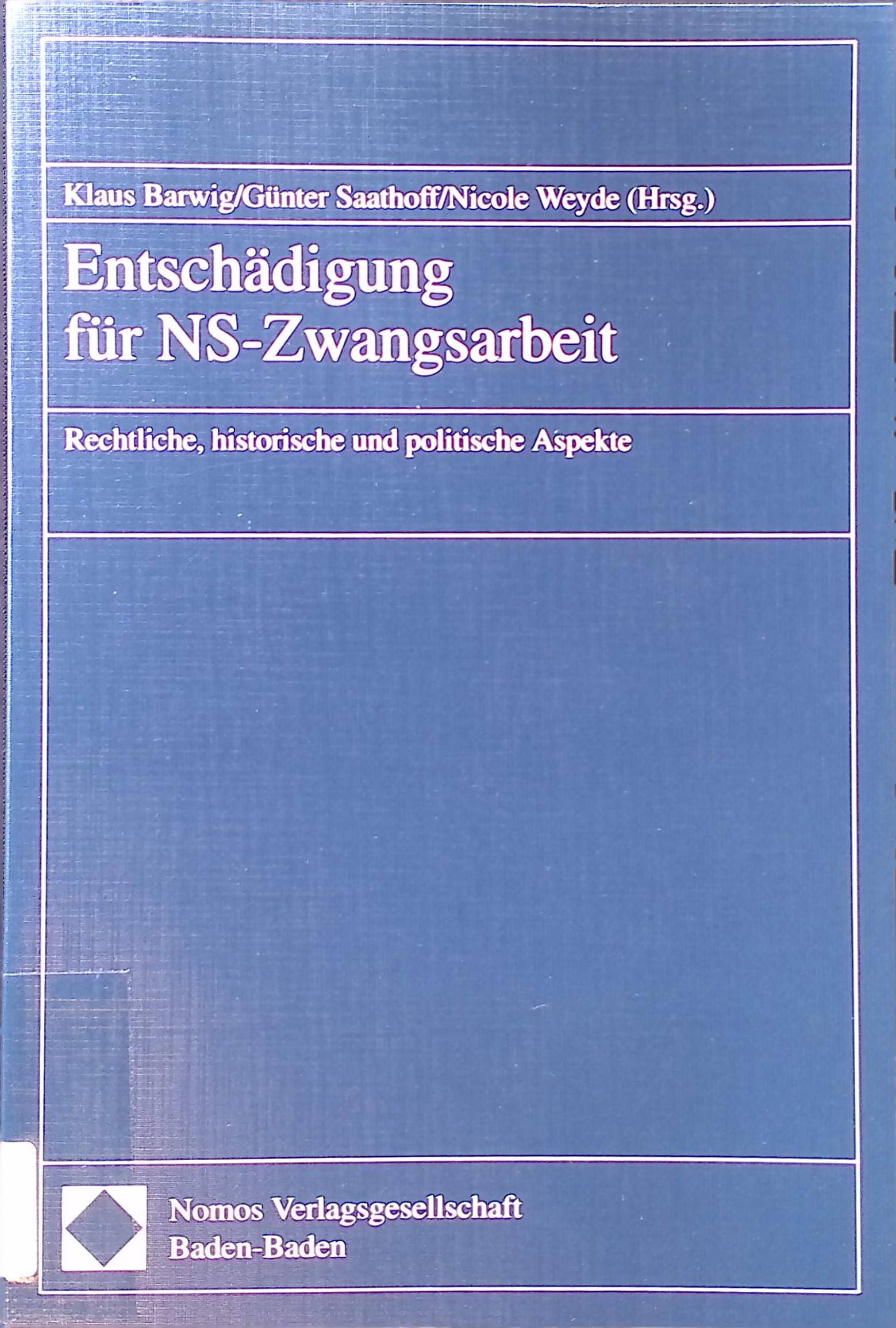 Entschädigung für NS-Zwangsarbeit : rechtliche, historische und politische Aspekte. - Barwig, Klaus, Günter Saathoff und Nicole Weyde
