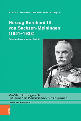 Herzog Bernhard III Von Sachsen-meiningen 1851-1928 : Zwischen Erwartung Und Realitat -Language: german - Gerber, Stefan (EDT); Goltz, Maren (EDT)