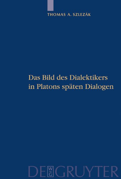 Das Bild des Dialektikers in Platons Spaten Dialogen : Platon Und Die Schriftlichkeit Der Philosophie Teil II -Language: German - Szlezak, Thomas Alexander