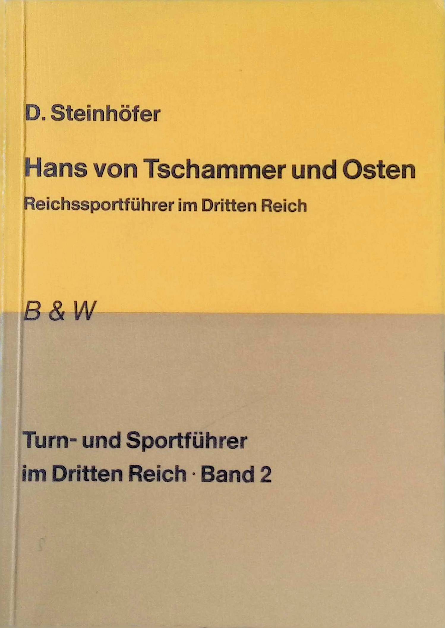 Hans von Tschammer und Osten : Reichssportführer im Dritten Reich. Turn- und Sportführer im Dritten Reich ; Bd. 2 - Steinhöfer, Dieter