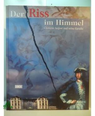 Der Riss im Himmel Teil: Katalog zum Gesamtprojekt Bonn - Brühl - Köln - Jülich - Miel, 13. Mai bis 1. Oktober 2000