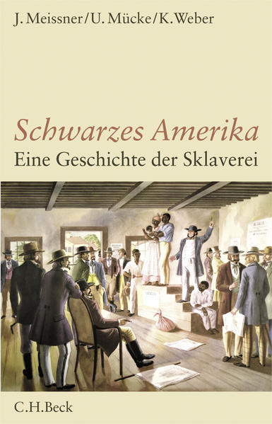Schwarzes Amerika: Eine Geschichte der Sklaverei - Meissner, Jochen, Klaus Weber und Ulrich Mücke