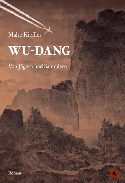 Wu-Dang - Von Jägern und Sammlern : Roman - Malte Kießler