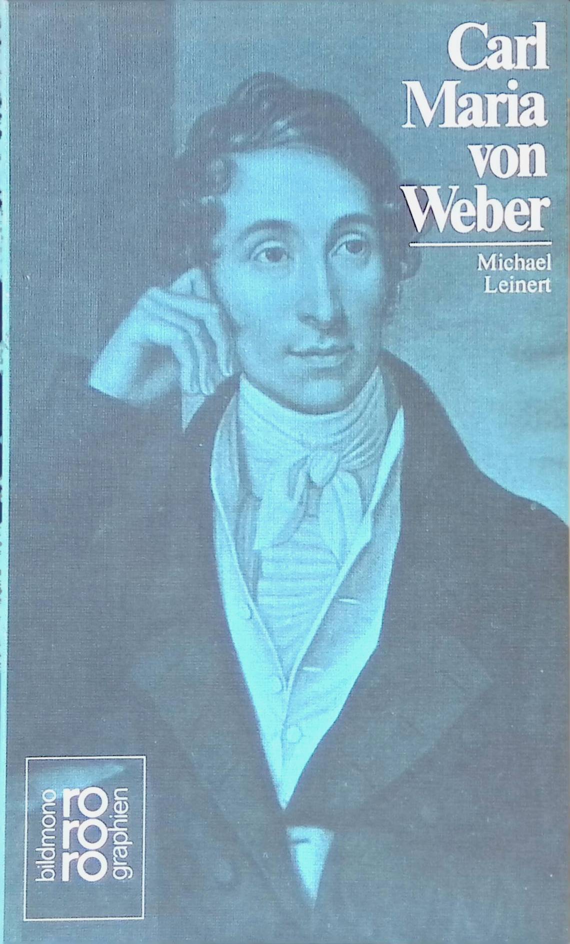 Carl Maria von Weber in Selbstzeugnissen und Bilddokumenten. (Nr 268) Rowohlts Monographien ; - Leinert, Michael