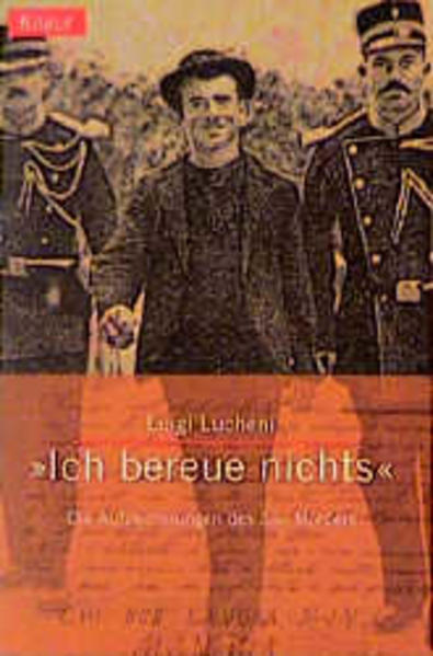 'Ich bereue nichts!'. Die Aufzeichnugen des Sissi-Mörders - Cappon, Santo, Luigi Lucheni und Bernd Wilczek