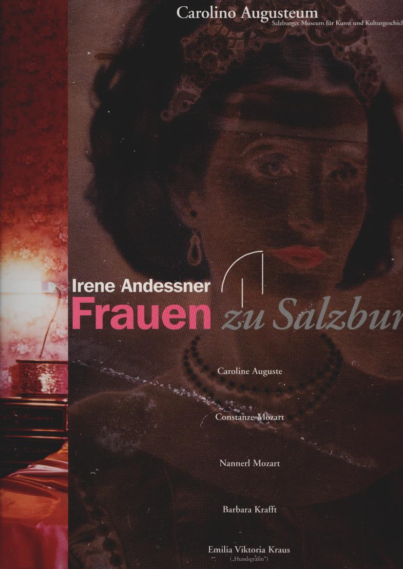 Irene Andessner, Frauen in Salzburg : Caroline Auguste, Constanze Mozart, Nannerl Mozart, Barbara Krafft, Emilia Viktoria Kraus (
