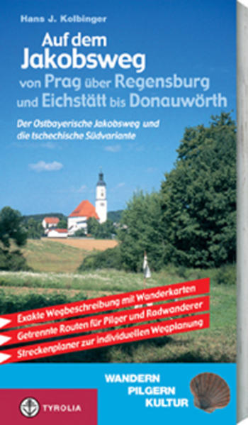 Auf dem Jakobsweg von Prag über Regensburg und Eichstätt bis nach Donauwörth: Der Ostbayerische Jakobsweg und die tschechische Südvariante. Ein Führer . Streckenplaner zur individuellen Wegplanung - Kolbinger Hans, J