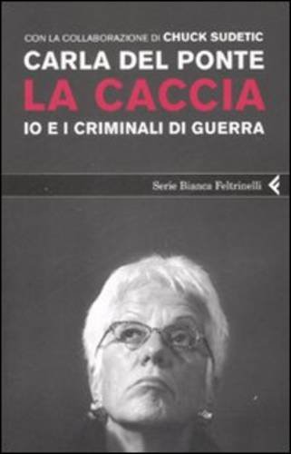 La caccia Io e i criminali di guerra - Carla Del Ponte