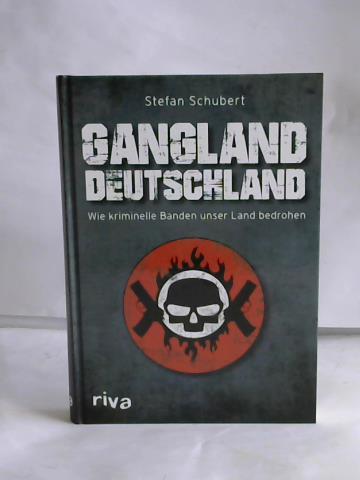 Gangland Deutschland. Wie kriminelle Banden unser Land bedrohen - Schubert, Stefan