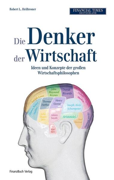Die Denker der Wirtschaft: Ideen und Konzepte der großen Wirtschaftsphilosophen - Heilbroner Robert, L.