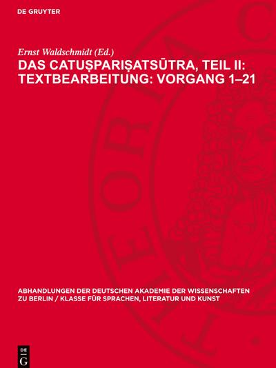 Das Catu¿pari¿ats¿tra, Teil II: Textbearbeitung: Vorgang 1¿21 : Eine kanonische Lehrschrift über die Begründung der buddhistischen Gemeinde; Text in Sanskrit und Tibetisch, verglichen mit dem P¿li nebst einer Übersetzung der chinesischen Entsprechung im Vinaya der M¿lasarv¿stiv¿dins - Ernst Waldschmidt