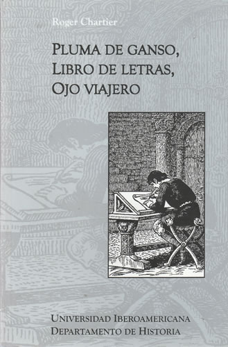 Pluma de ganso, Libro de letras, Ojo viajero - Chartier, Roger